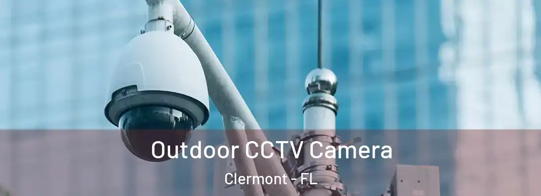 Outdoor CCTV Camera Clermont - FL